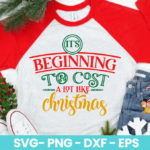 It_s Beginning To Cost A Lot Like Christmas SVG
