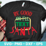 Be Good Or I'll Text Santa SVG