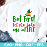 But First Let Me Take An Elfie SVG