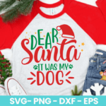 Dear Santa It Was My Dog SVG